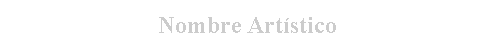 Cuadro de texto: Nombre Art�stico