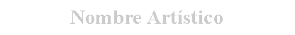 Cuadro de texto: Nombre Artístico