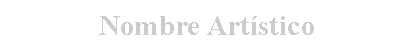 Cuadro de texto: Nombre Artístico