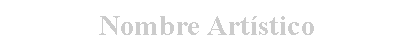 Cuadro de texto: Nombre Artístico
