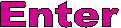 Enter