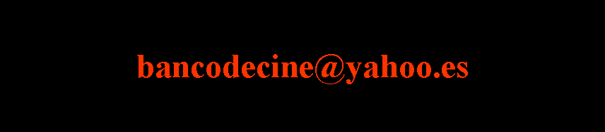 Cuadro de texto: bancodecine@yahoo.es  