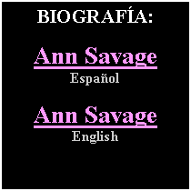 Cuadro de texto: BIOGRAF�A:Ann SavageEspa�olAnn SavageEnglish
