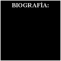 Cuadro de texto: BIOGRAF�A: