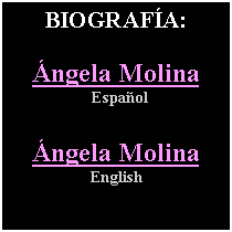 Cuadro de texto: BIOGRAF�A:�ngela Molina Espa�ol�ngela MolinaEnglish
