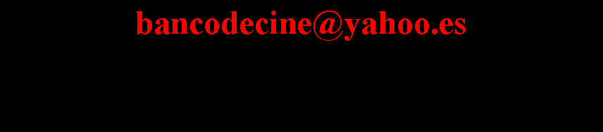 Cuadro de texto: bancodecine@yahoo.es  