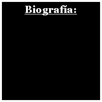 Cuadro de texto: Biograf�a: 