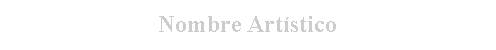 Cuadro de texto: Nombre Art�stico