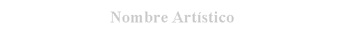 Cuadro de texto: Nombre Art�stico