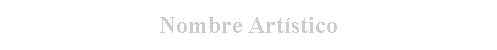 Cuadro de texto: Nombre Art�stico