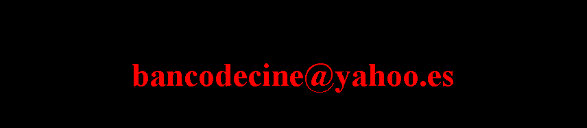 Cuadro de texto: Nota 02: Esta web esta realizada con el m�ximo respeto hacia el Mundo entero, no obstante como ser humano que soy me puedo equivocar y si alguien cree que vulnero sus derechos de autor o se siente perjudicado en algo,  por favor que me lo haga saber de inmediato a este correo bancodecine@yahoo.es  para corregir esas anomal�as. 