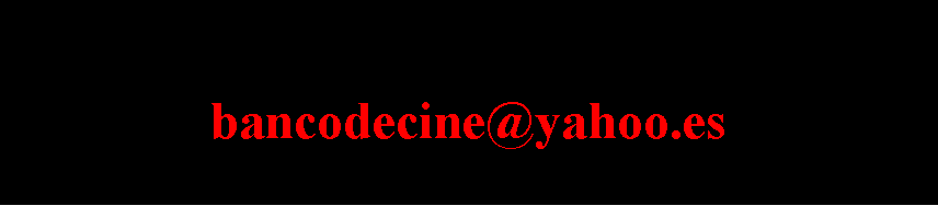 Cuadro de texto: Nota 02: Esta web esta realizada con el m�ximo respeto hacia el Mundo entero, no obstante como ser humano que soy me puedo equivocar y si alguien cree que vulnero sus derechos de autor o se siente perjudicado en algo,  por favor que me lo haga saber de inmediato a este correo bancodecine@yahoo.es  para corregir esas anomal�as. 
